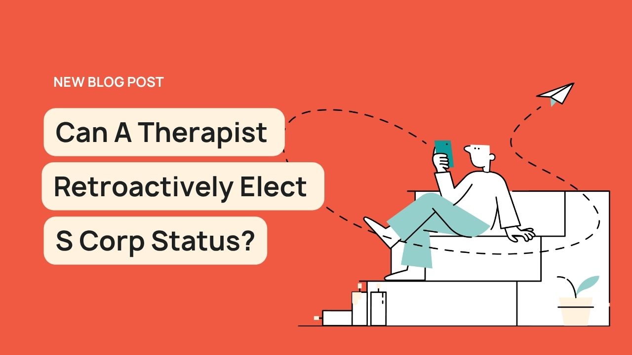 Therapist Retroactively Elect S Corp Status